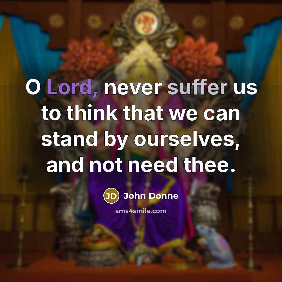 “O Lord, never suffer us to think that we can…” quote by John Donne