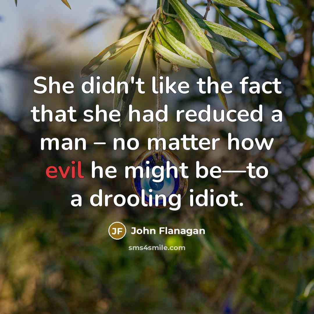 “She didn't like the fact that she had reduced a…” quote by John Flanagan