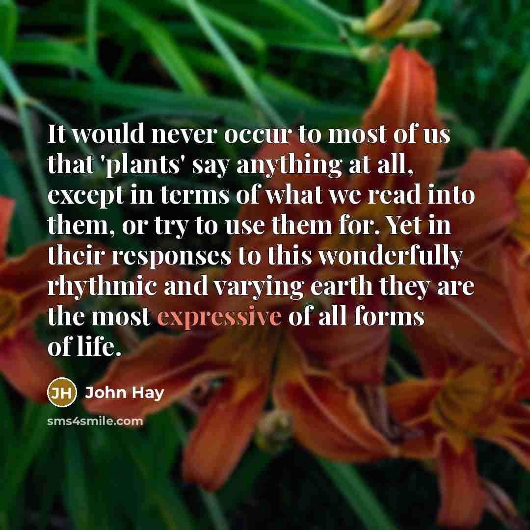 “It would never occur to most of us that 'plants'…” quote by John Hay