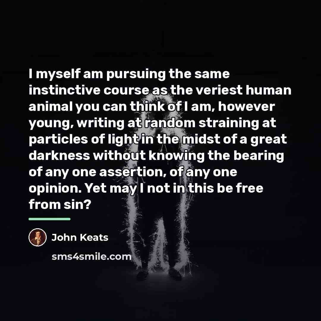 “I myself am pursuing the same instinctive course as the…” quote by John Keats