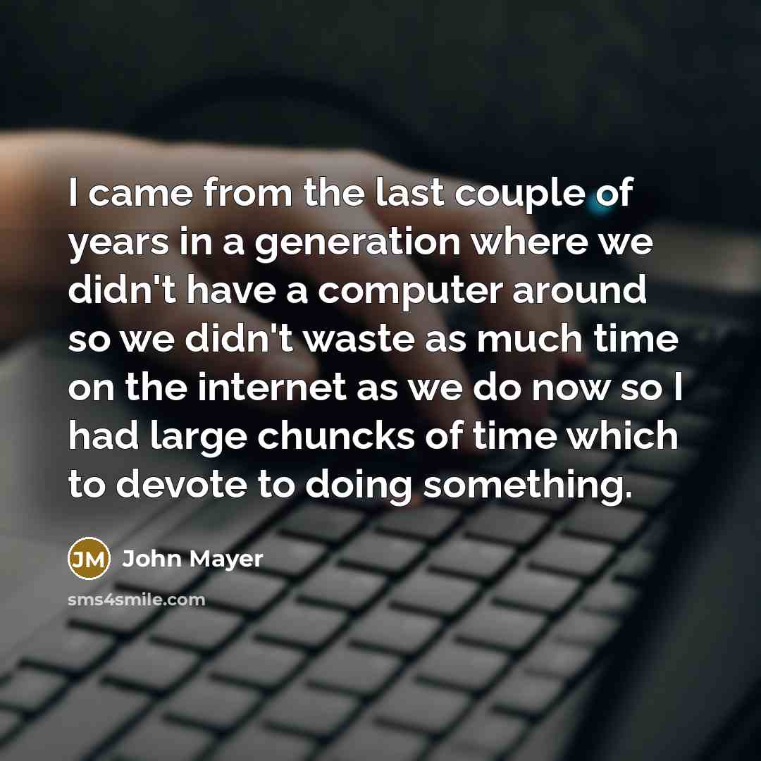 “I came from the last couple of years in a…” quote by John Mayer