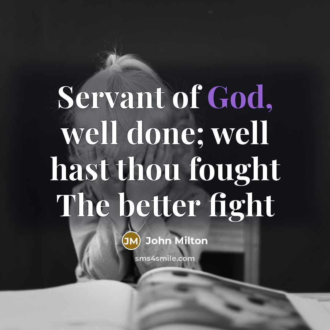 “Servant of God, well done; well hast thou fought The…” quote by John Milton