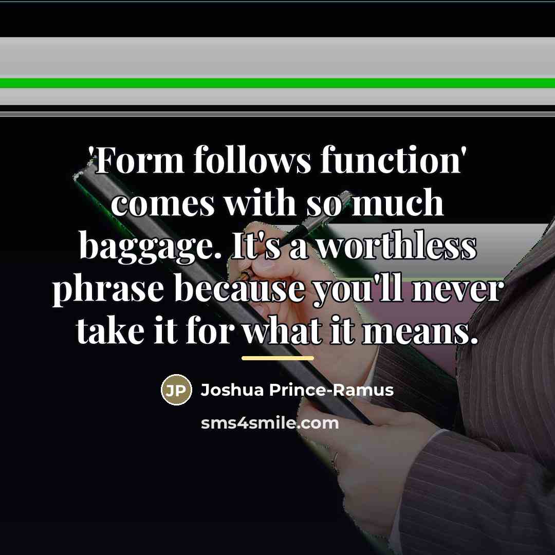 “'Form follows function' comes with so much baggage. It's a…” quote by Joshua Prince-Ramus