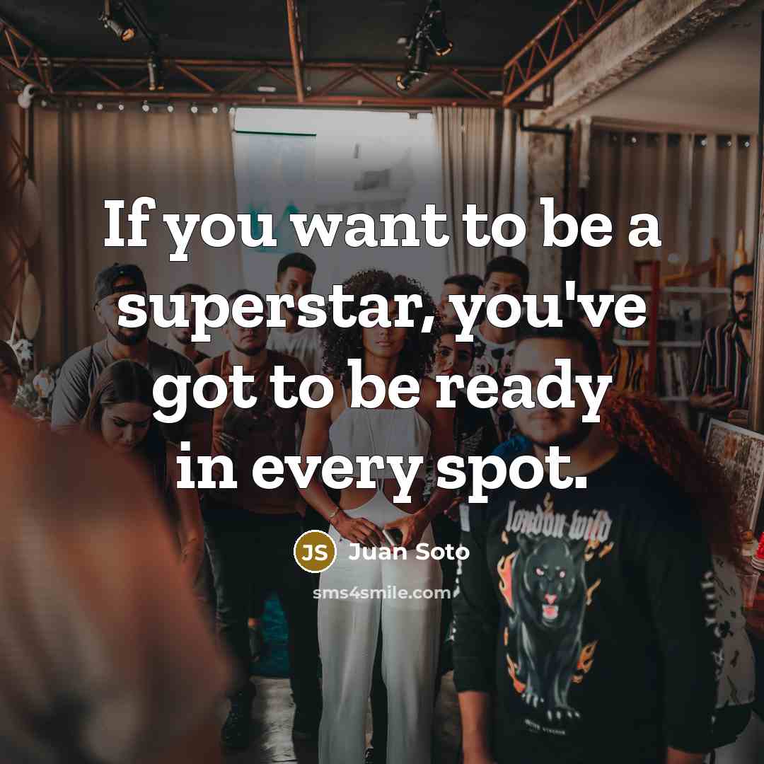 “If you want to be a superstar, you've got to…” quote by Juan Soto