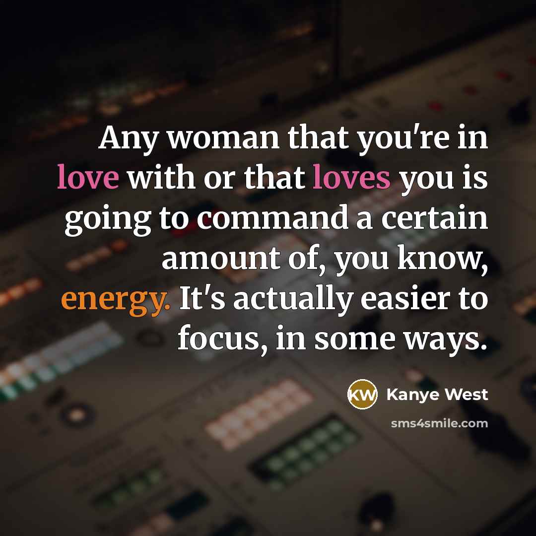 “Any woman that you're in love with or that loves…” quote by Kanye West