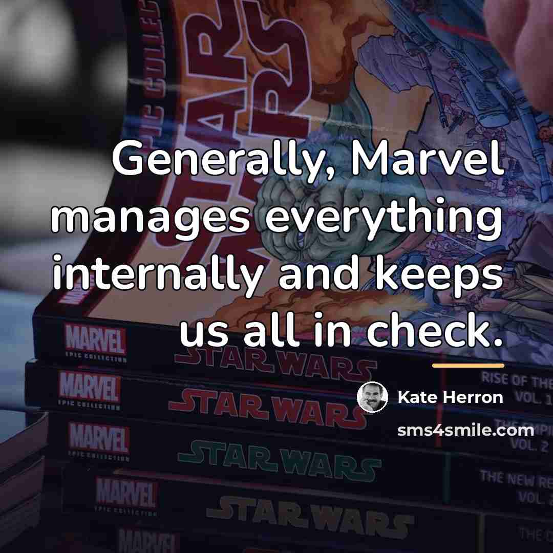 “Generally, Marvel manages everything internally and keeps us all in…” quote by Kate Herron