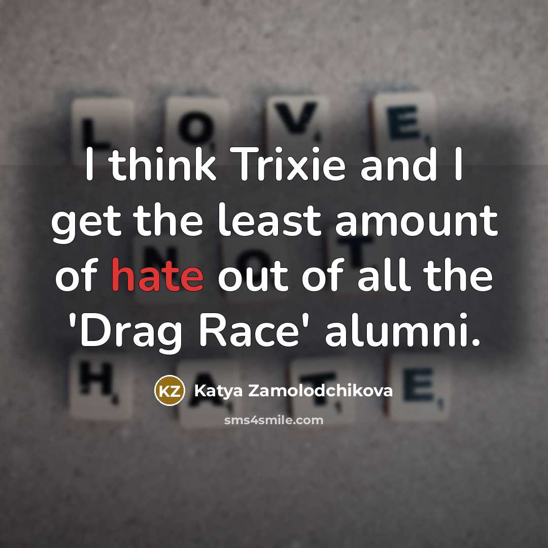“I think Trixie and I get the least amount of…” quote by Katya Zamolodchikova
