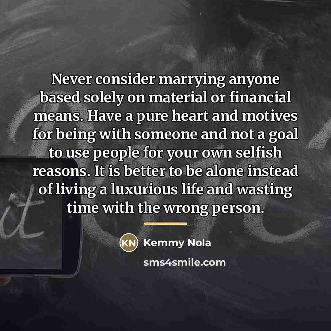 “Never consider marrying anyone based solely on material or financial…” quote by Kemmy Nola