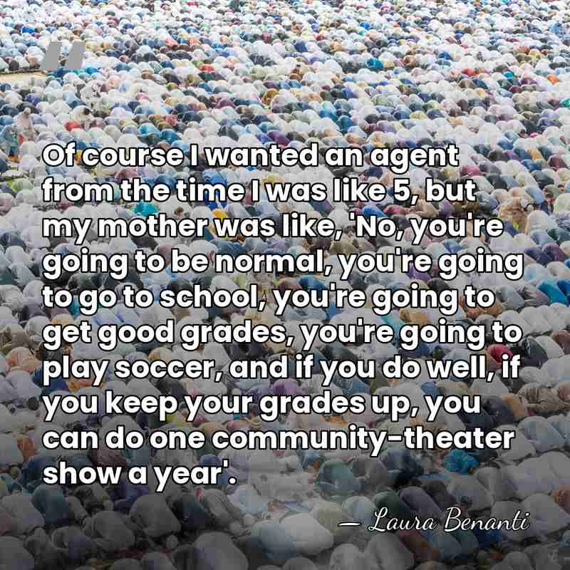 Of course I wanted an agent from the time I was like&hellip; - Laura Benanti