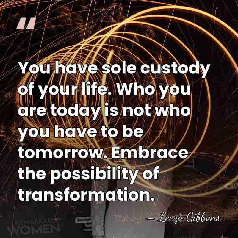 You have sole custody of your life. Who you are today is&hellip; - Leeza Gibbons