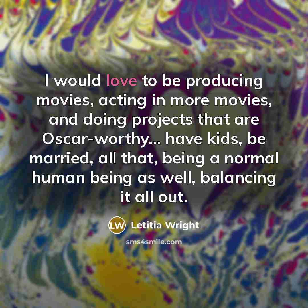 “I would love to be producing movies, acting in more…” quote by Letitia Wright