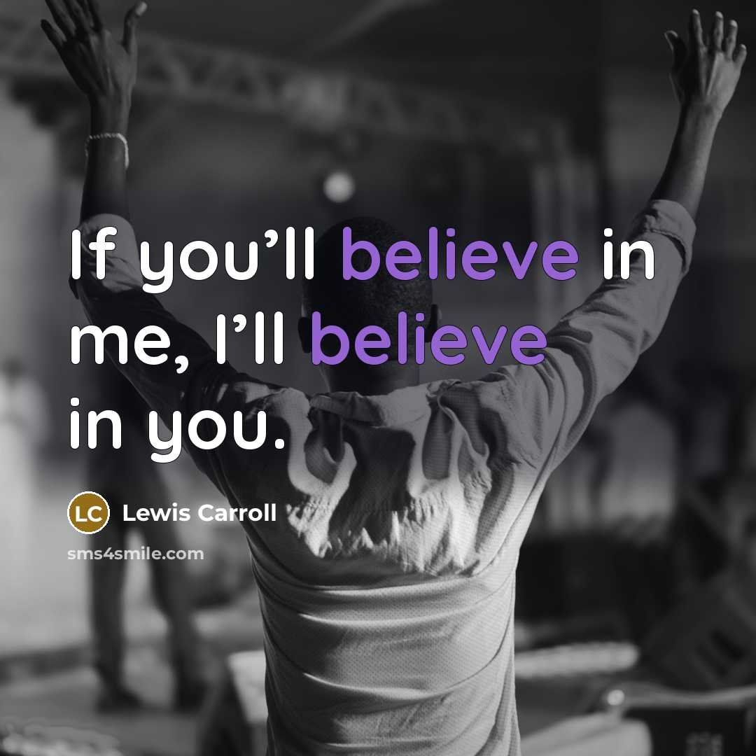 “If you’ll believe in me, I’ll believe in you.…” quote by Lewis Carroll
