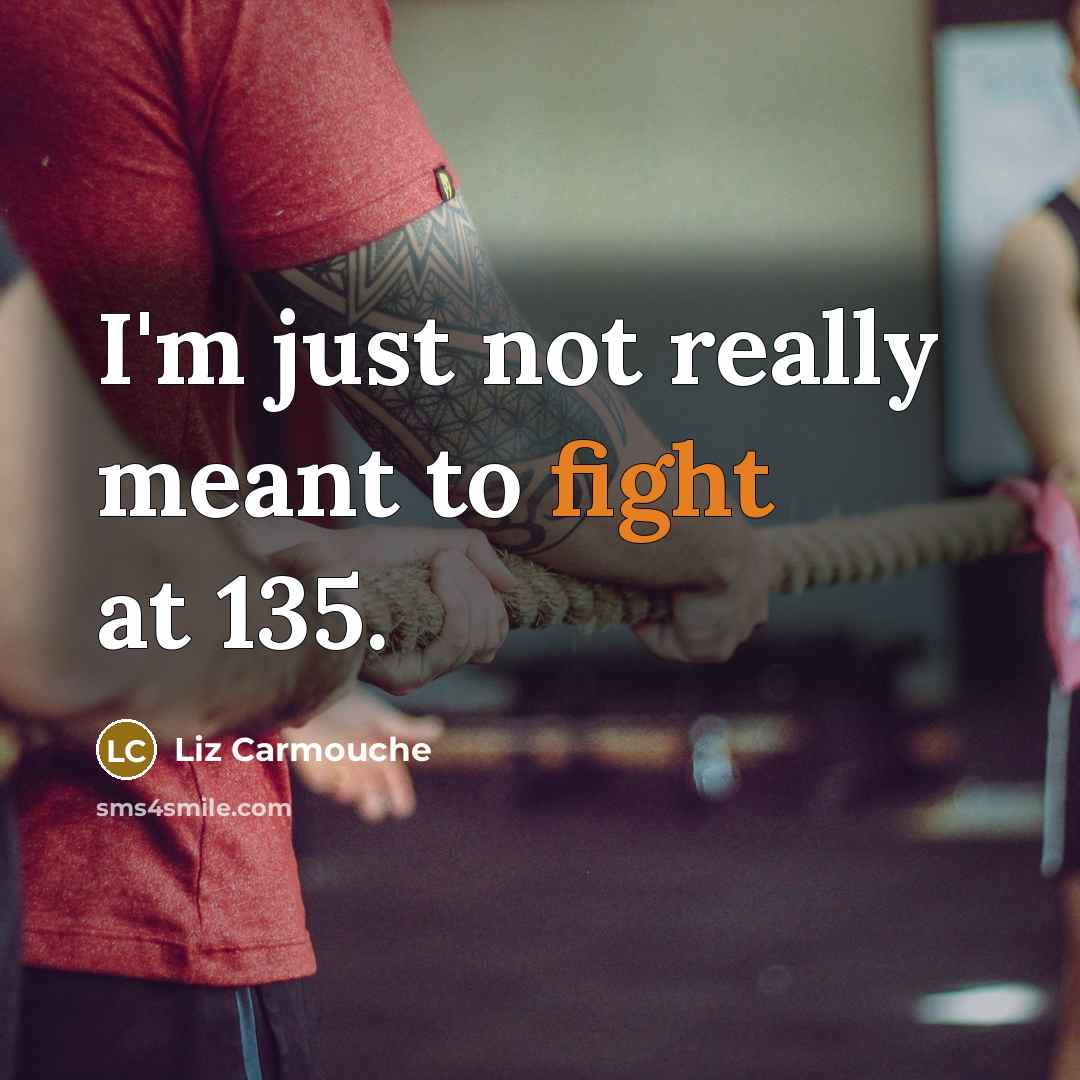 “I'm just not really meant to fight at 135.…” quote by Liz Carmouche