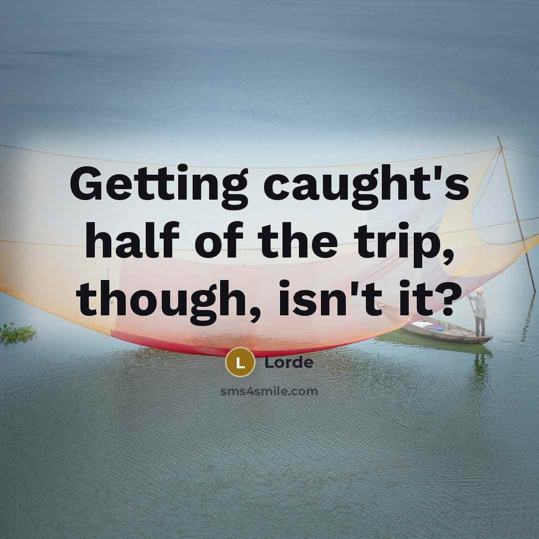“Getting caught's half of the trip, though, isn't it?…” quote by Lorde