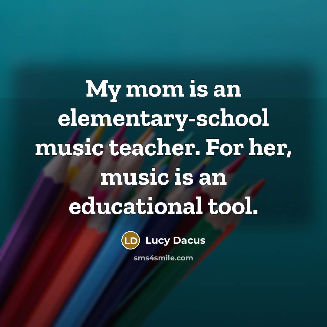 “My mom is an elementary-school music teacher. For her, music…” quote by Lucy Dacus