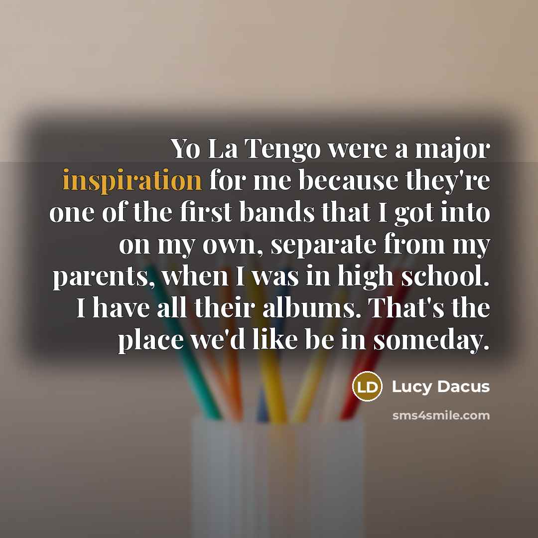 “Yo La Tengo were a major inspiration for me because…” quote by Lucy Dacus
