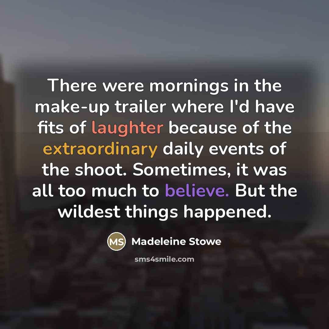 “There were mornings in the make-up trailer where I'd have…” quote by Madeleine Stowe