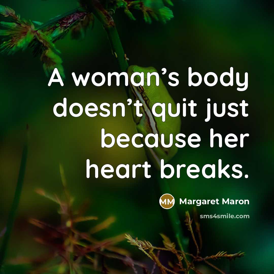 “A woman’s body doesn’t quit just because her heart breaks.…” quote by Margaret Maron