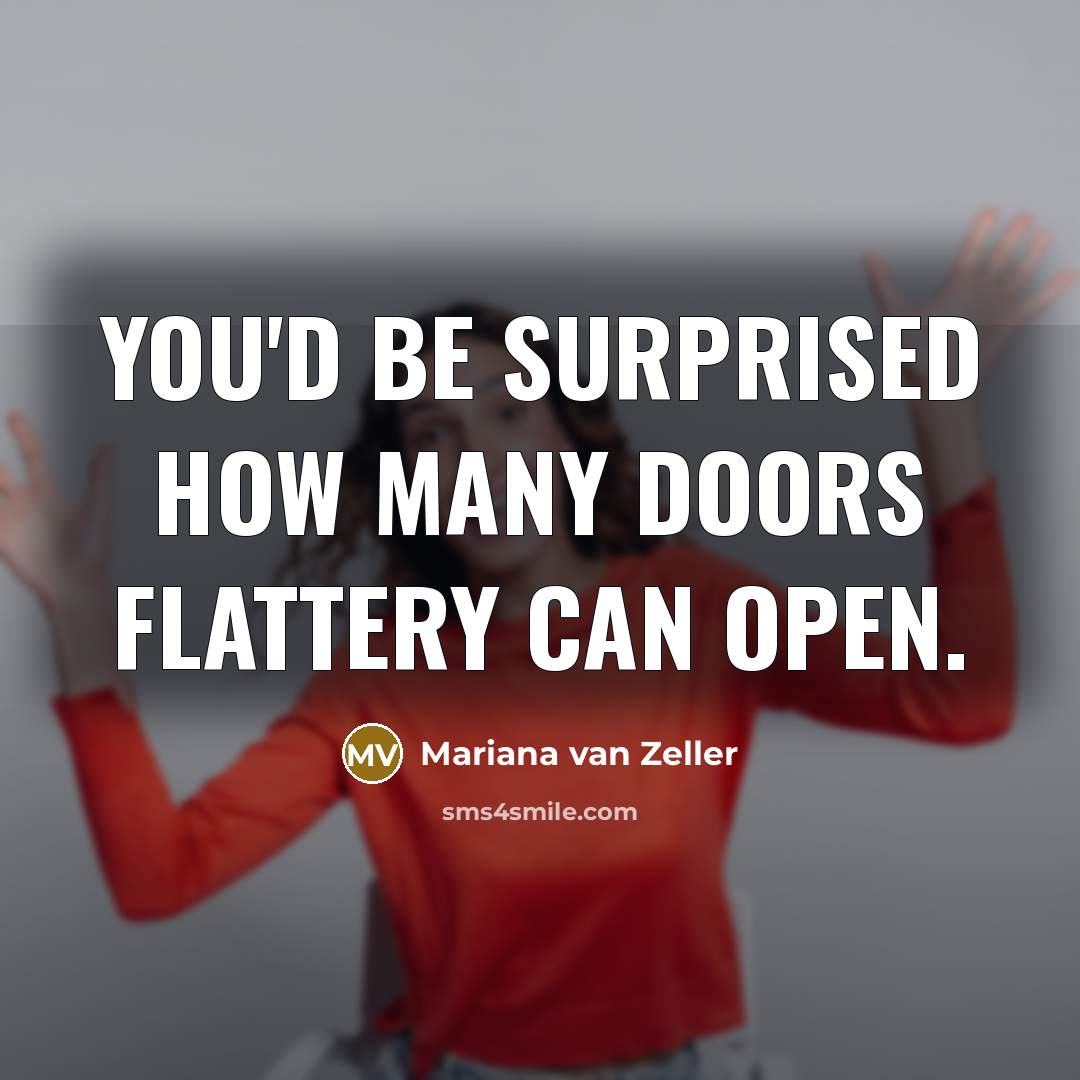 “You'd be surprised how many doors flattery can open.…” quote by Mariana van Zeller