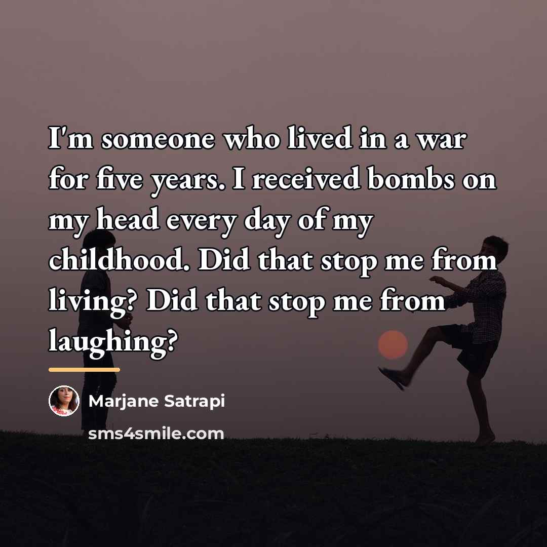 “I'm someone who lived in a war for five years.…” quote by Marjane Satrapi