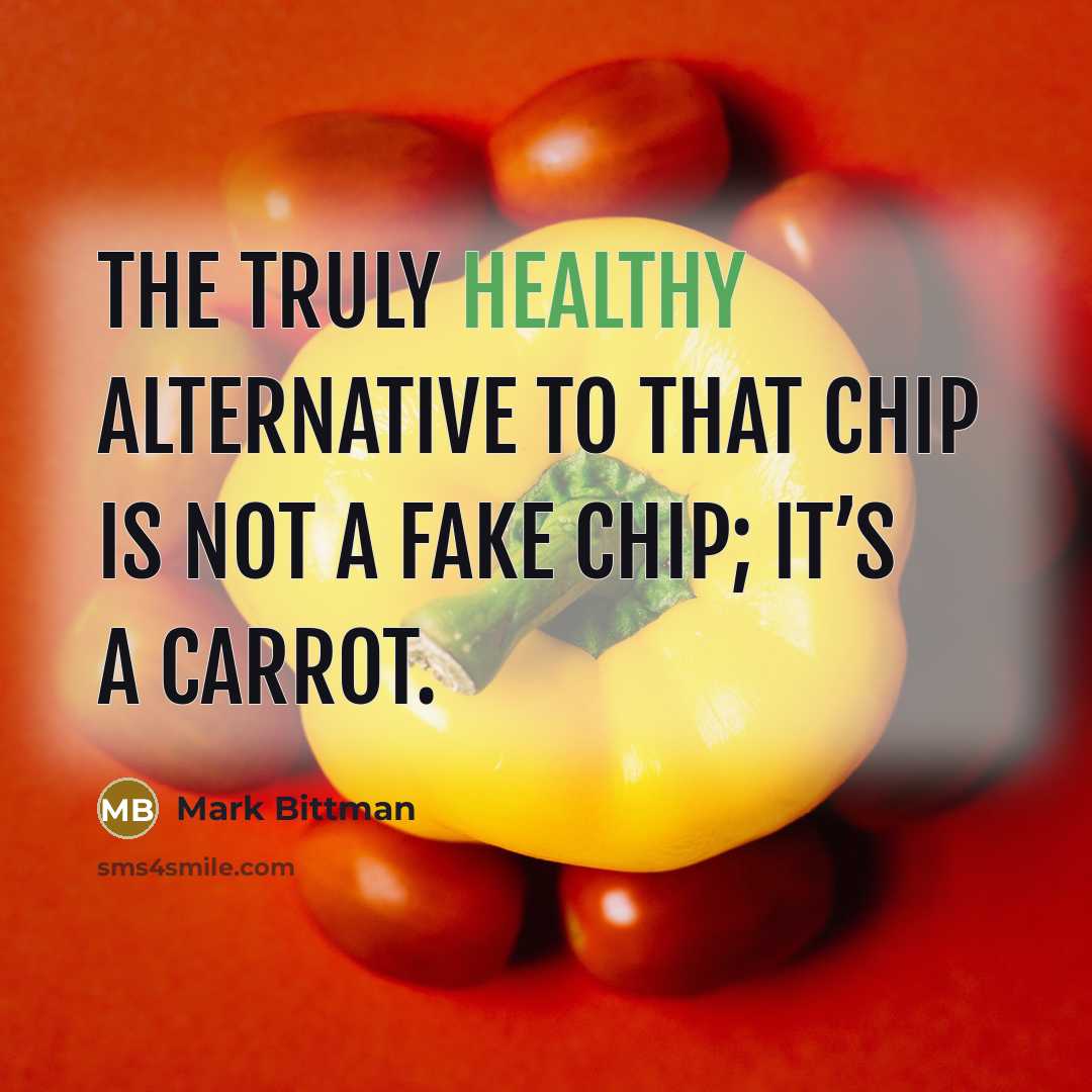 “The truly healthy alternative to that chip is not a…” quote by Mark Bittman