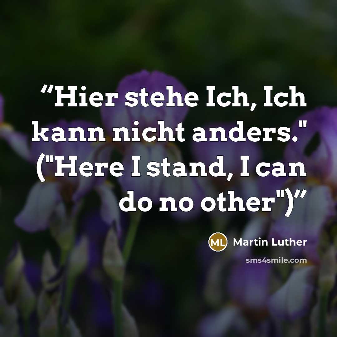 “Hier stehe Ich, Ich kann nicht anders." ("Here I stand, I can do no other")” quote by Martin Luther