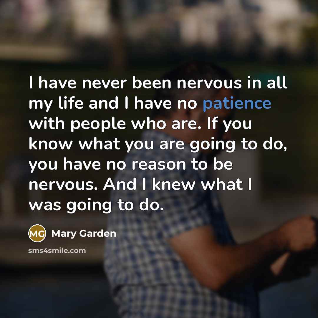 “I have never been nervous in all my life and…” quote by Mary Garden