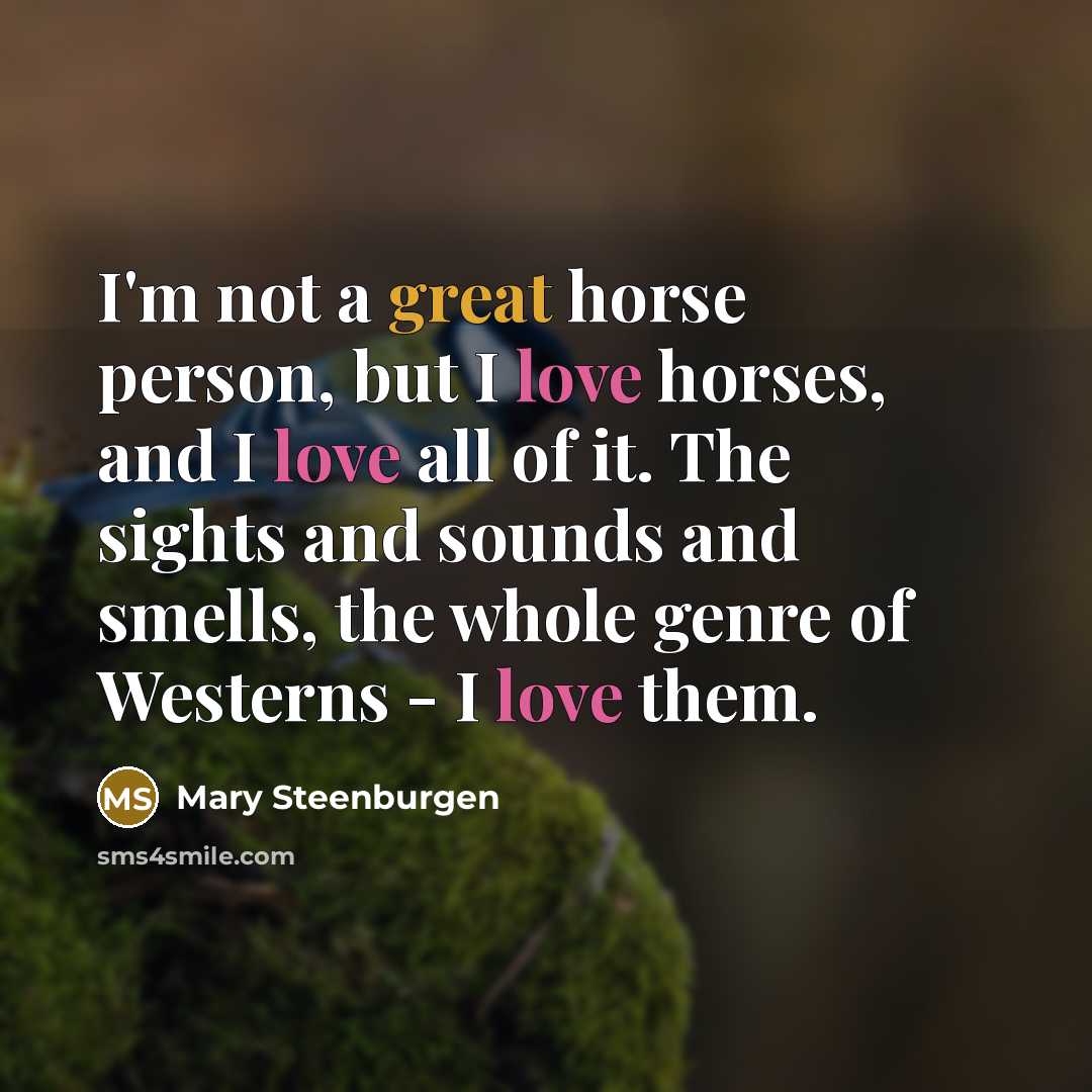 “I'm not a great horse person, but I love horses,…” quote by Mary Steenburgen