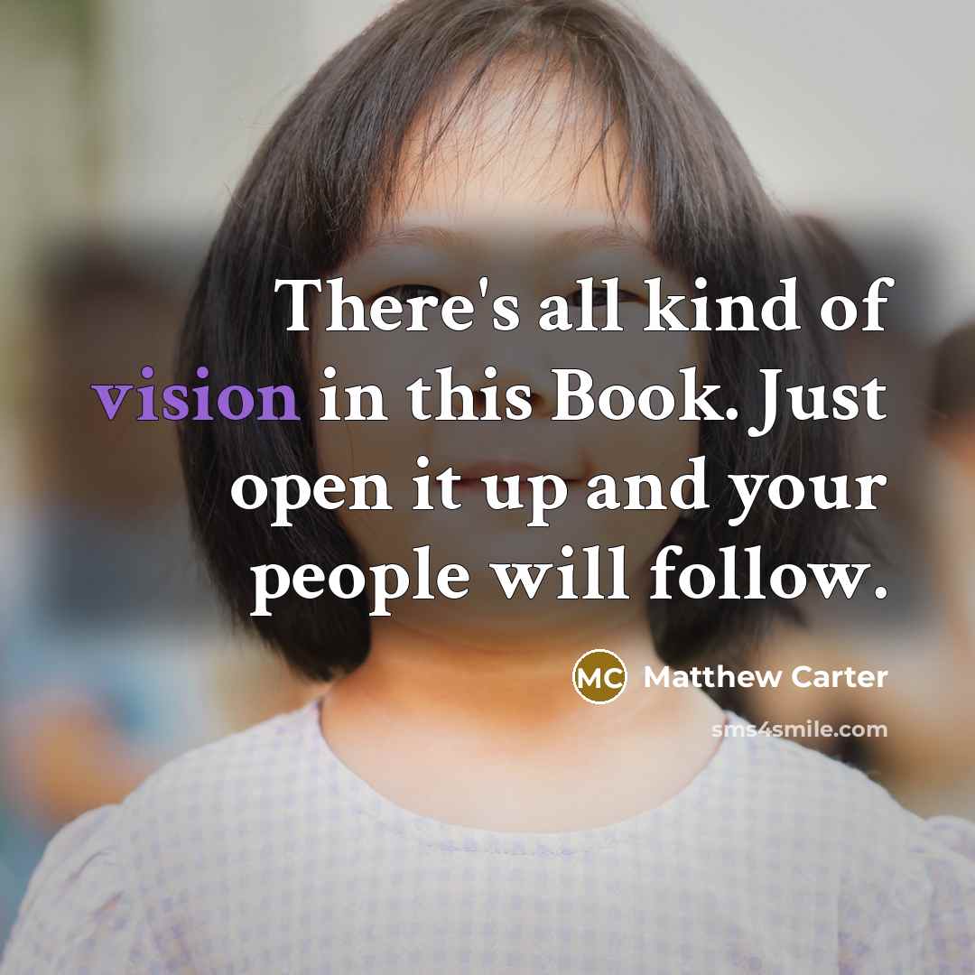 “There's all kind of vision in this Book. Just open…” quote by Matthew Carter