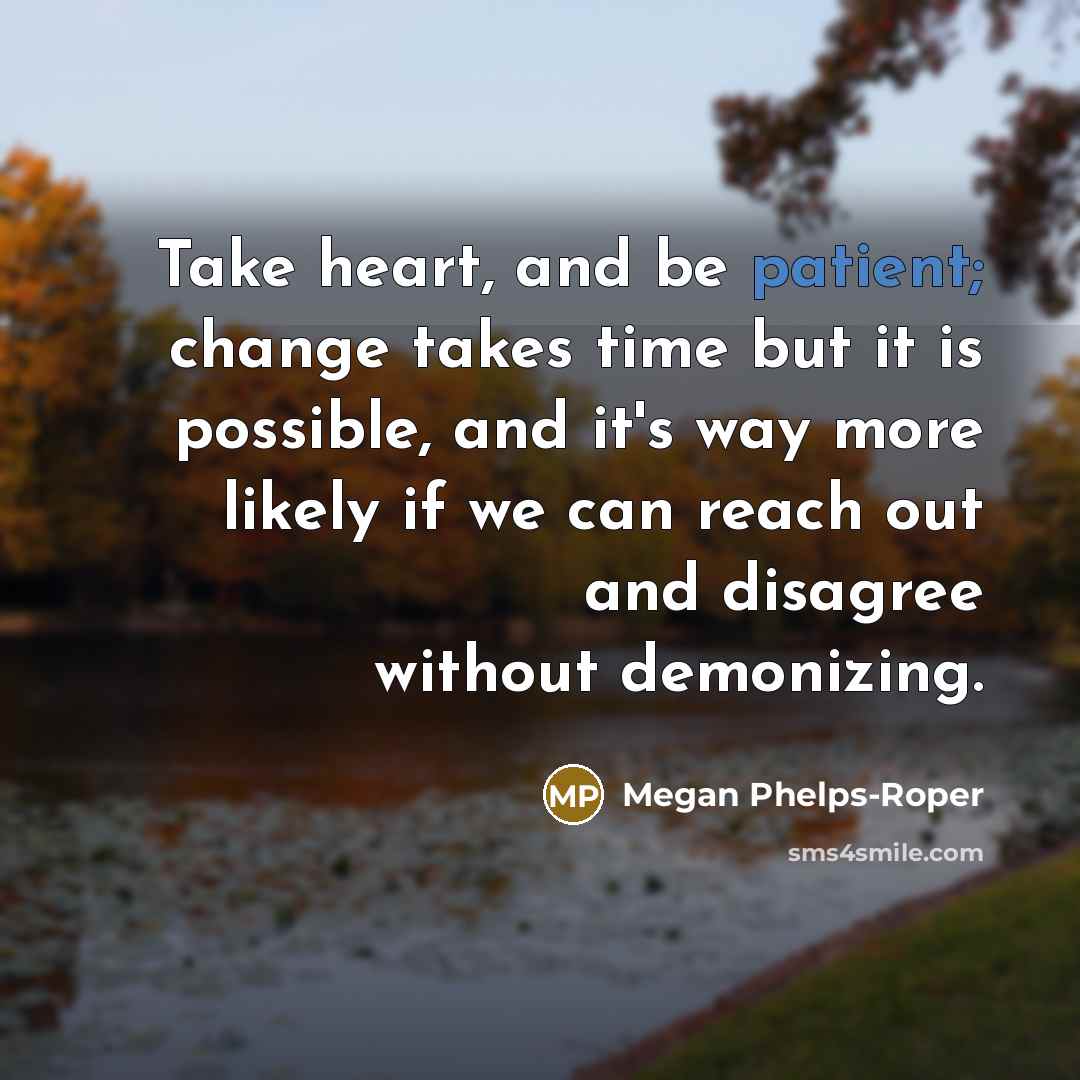 “Take heart, and be patient; change takes time but it…” quote by Megan Phelps-Roper