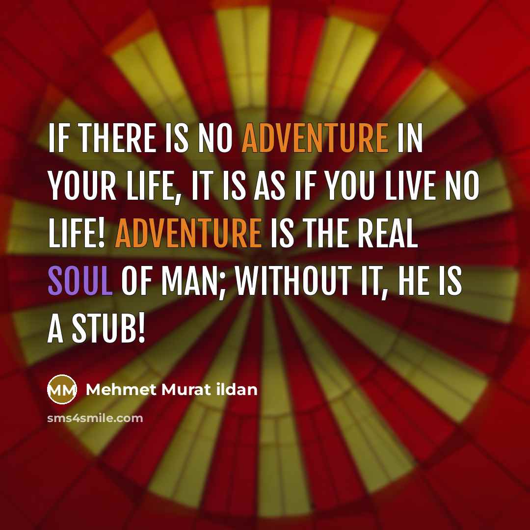 “If there is no adventure in your life, it is…” quote by Mehmet Murat Ildan