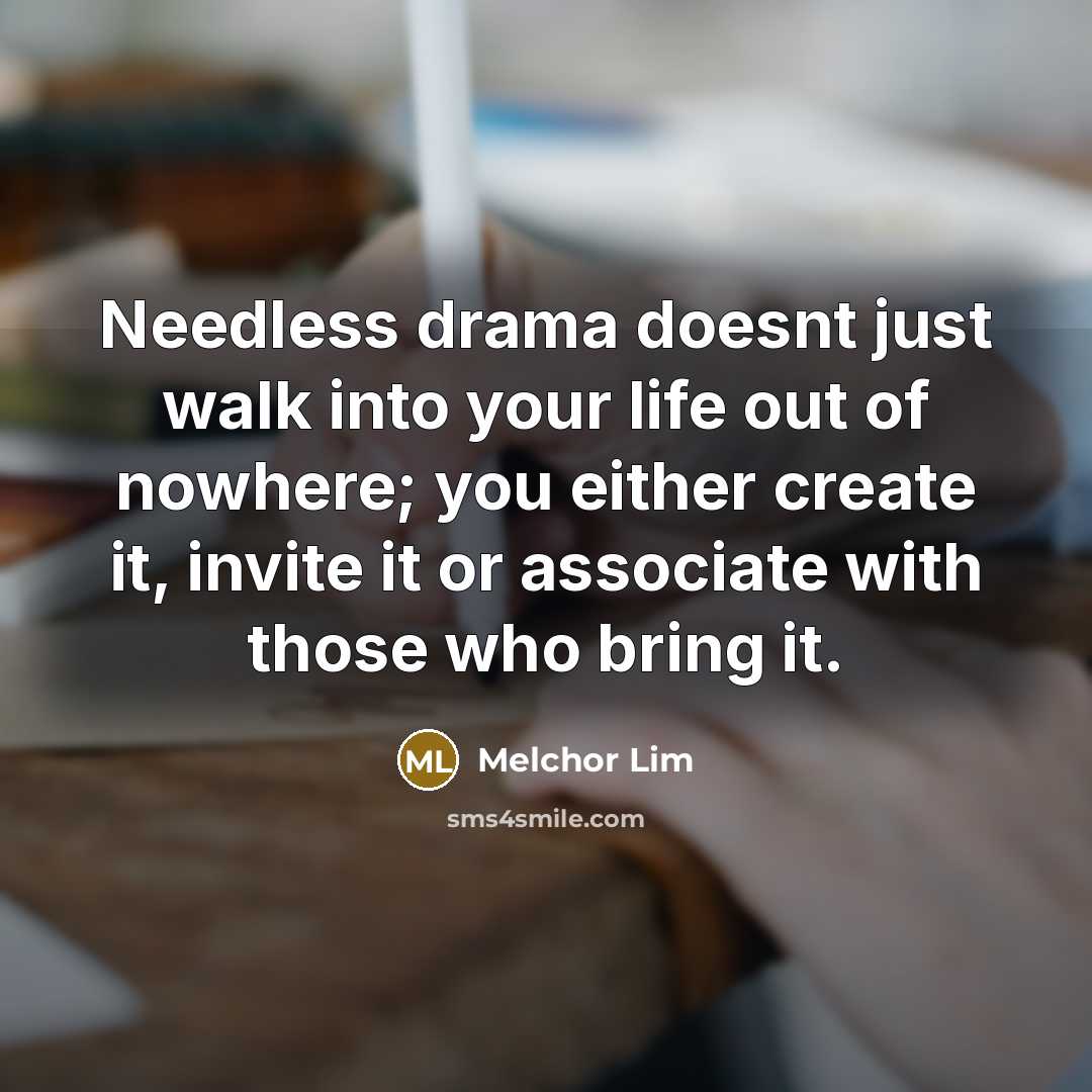 “Needless drama doesnt just walk into your life out of…” quote by Melchor Lim