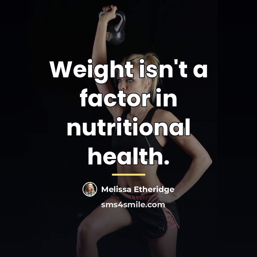 “Weight isn't a factor in nutritional health.…” quote by Melissa Etheridge