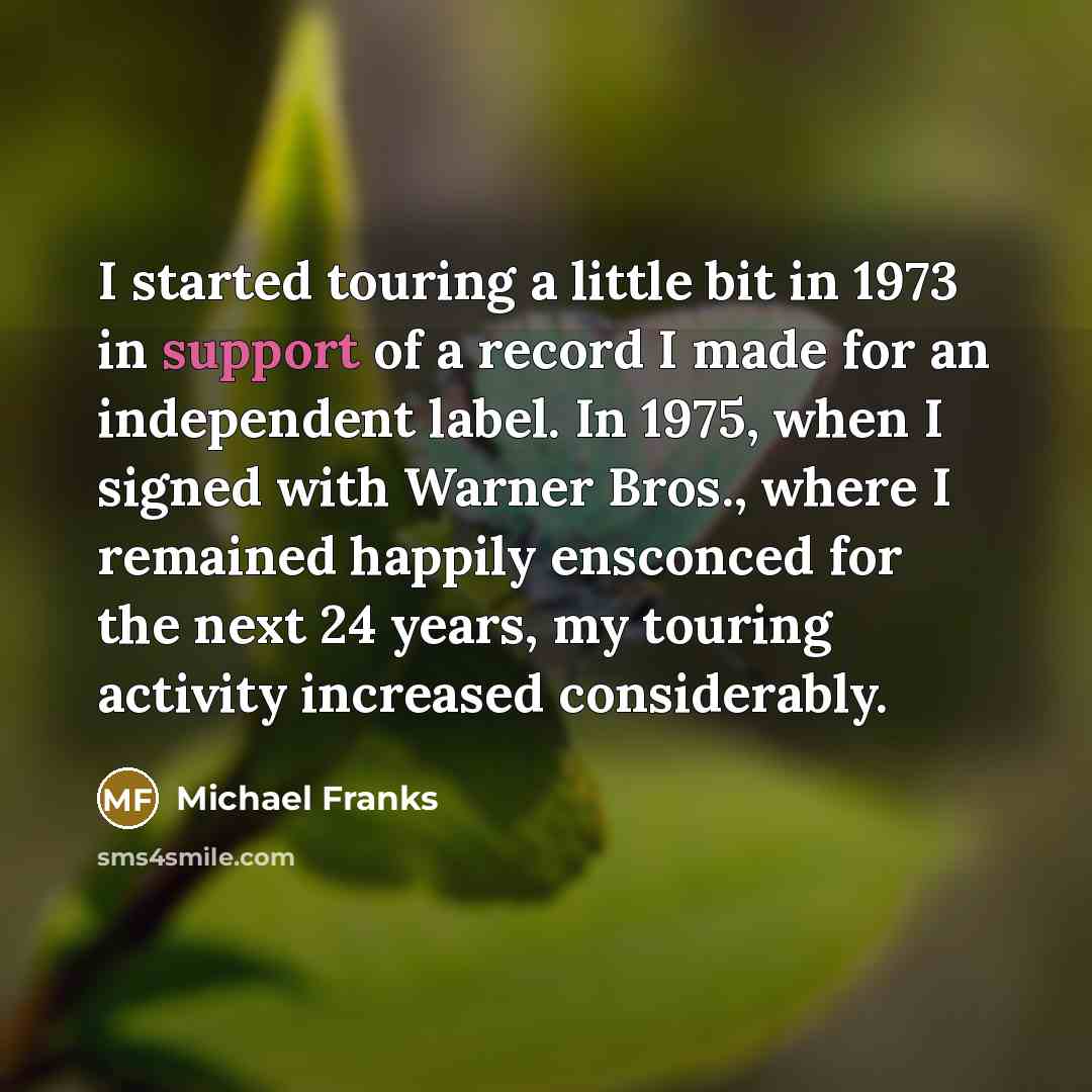“I started touring a little bit in 1973 in support…” quote by Michael Franks
