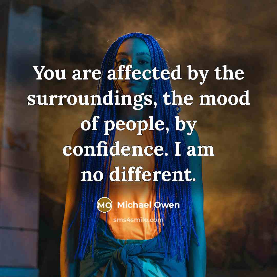 “You are affected by the surroundings, the mood of people,…” quote by Michael Owen