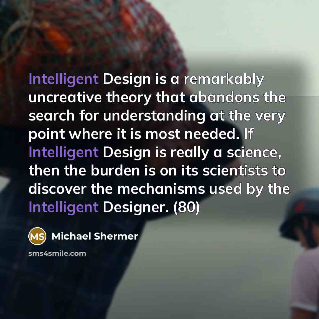 “Intelligent Design is a remarkably uncreative theory that abandons the…” quote by Michael Shermer