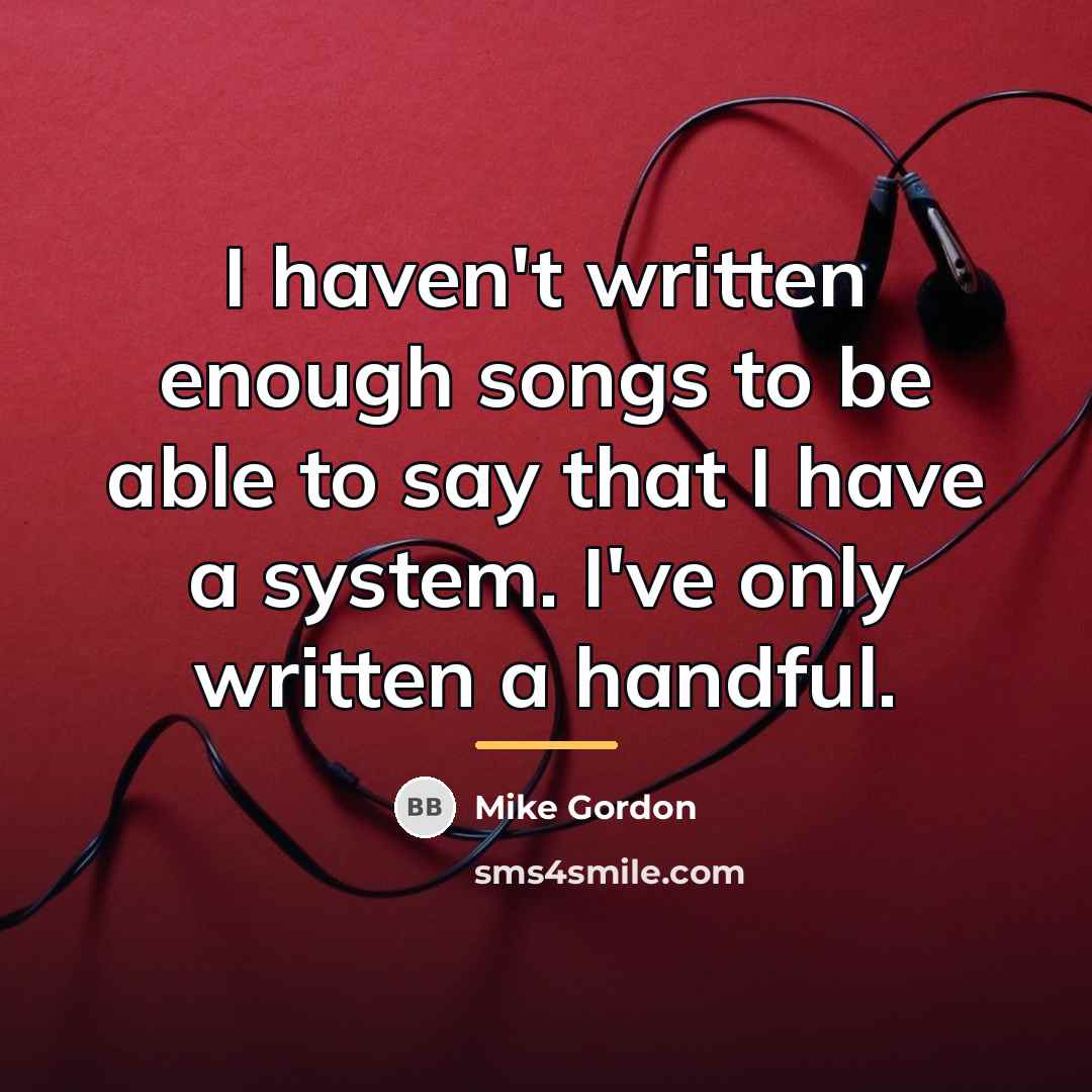“I haven't written enough songs to be able to say…” quote by Mike Gordon
