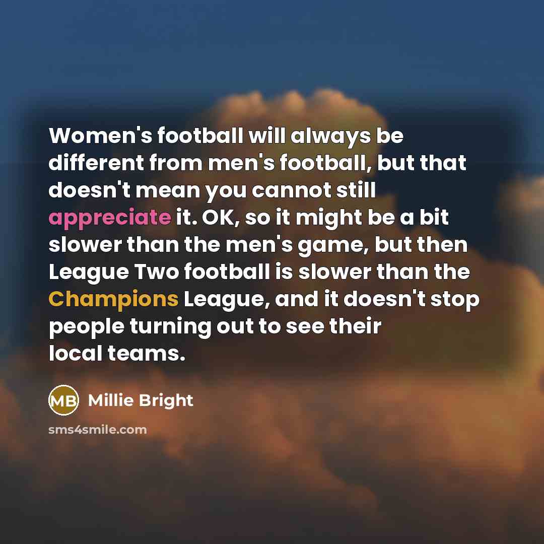 “Women's football will always be different from men's football, but…” quote by Millie Bright