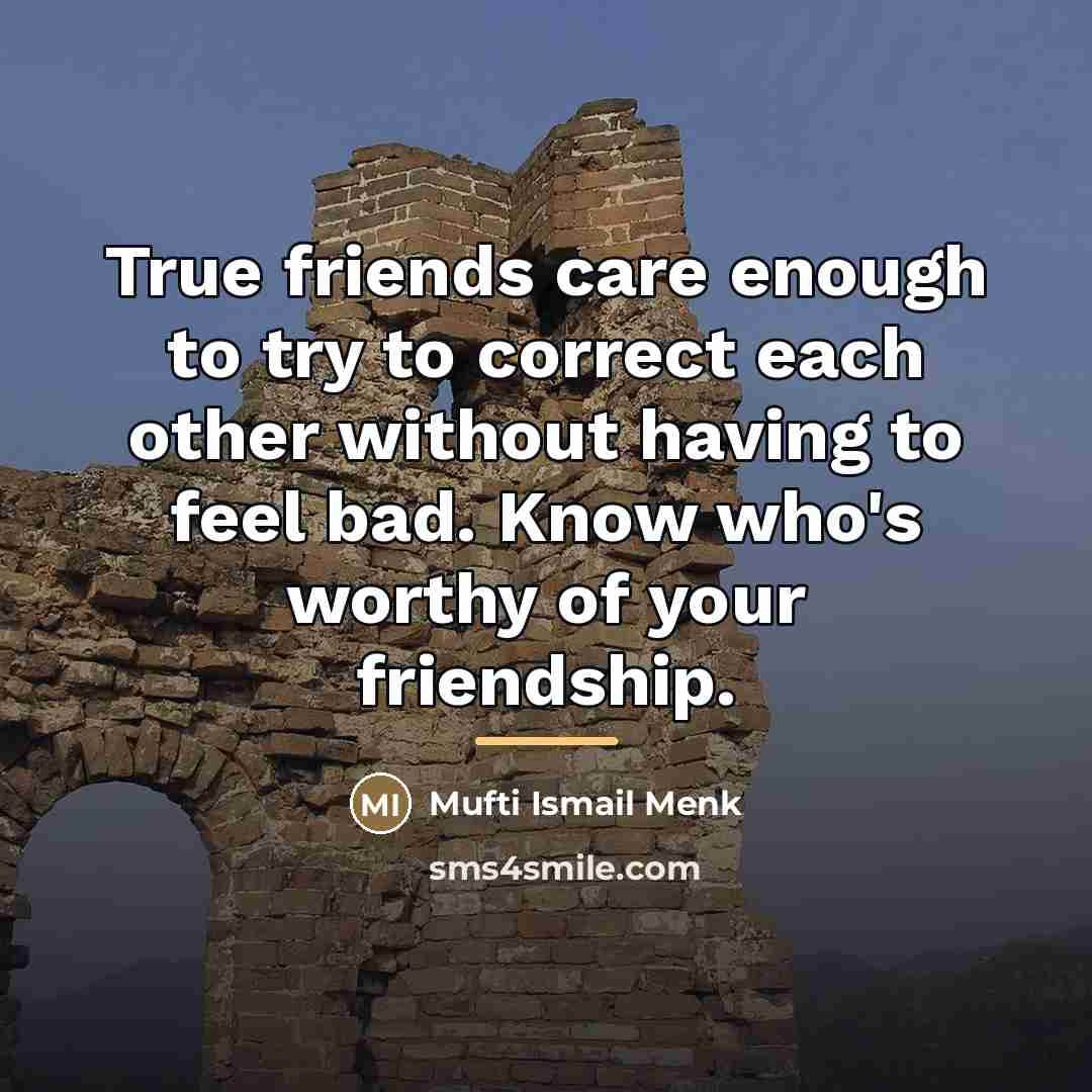 “True friends care enough to try to correct each other…” quote by Mufti Ismail Menk