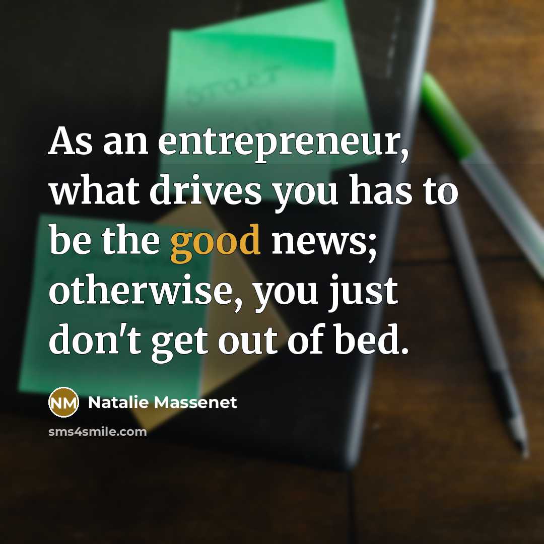 “As an entrepreneur, what drives you has to be the…” quote by Natalie Massenet