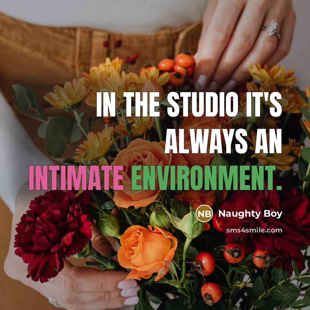 “In the studio it's always an intimate environment.…” quote by Naughty Boy