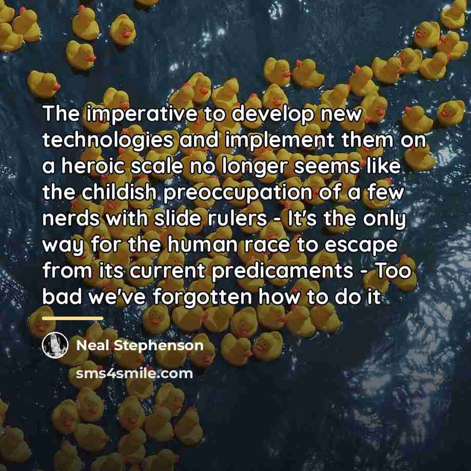 “The imperative to develop new technologies and implement them on…” quote by Neal Stephenson