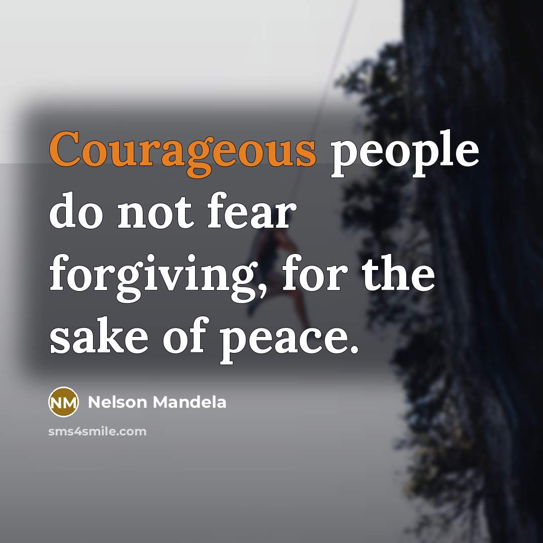 “Courageous people do not fear forgiving, for the sake of…” quote by Nelson Mandela