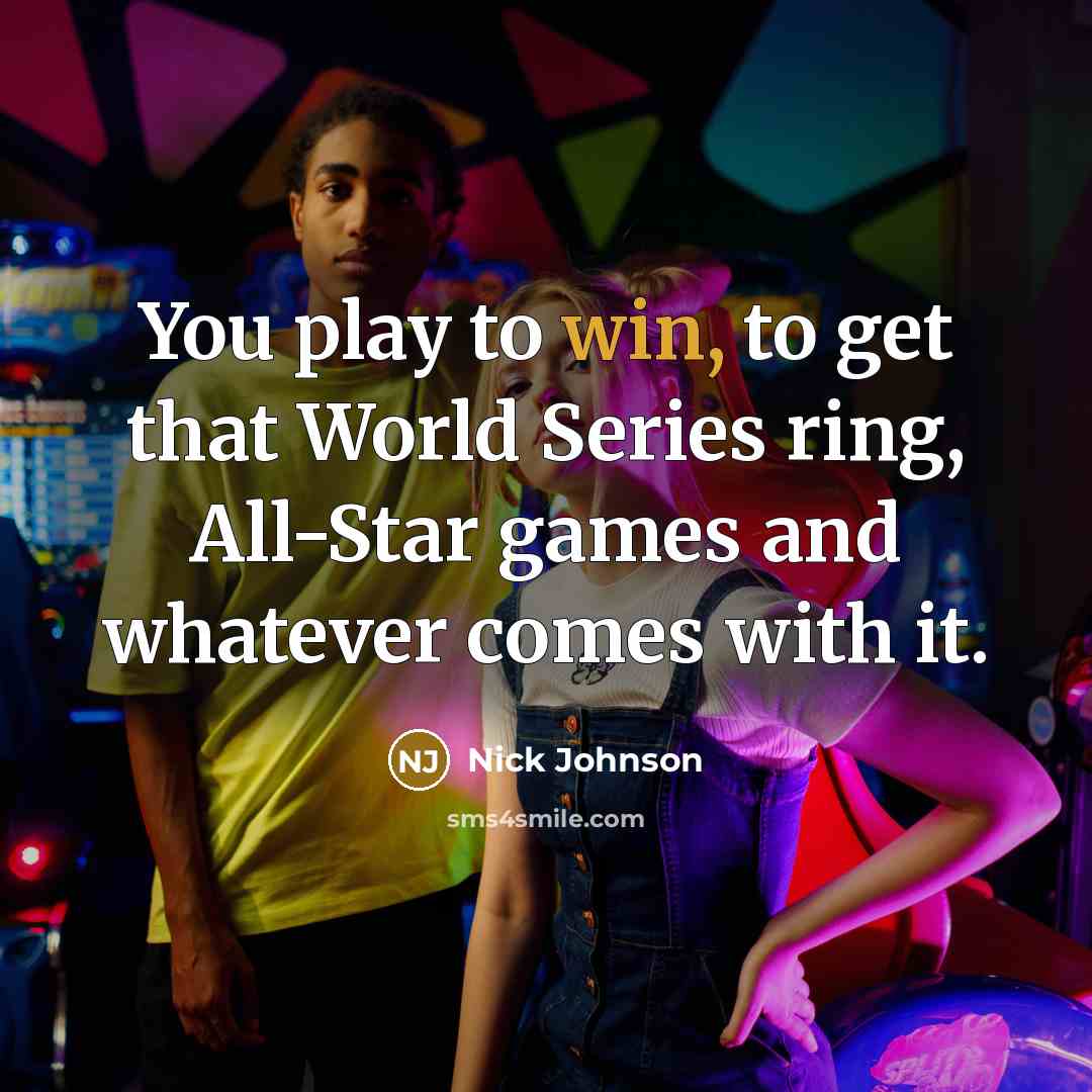 “You play to win, to get that World Series ring,…” quote by Nick Johnson