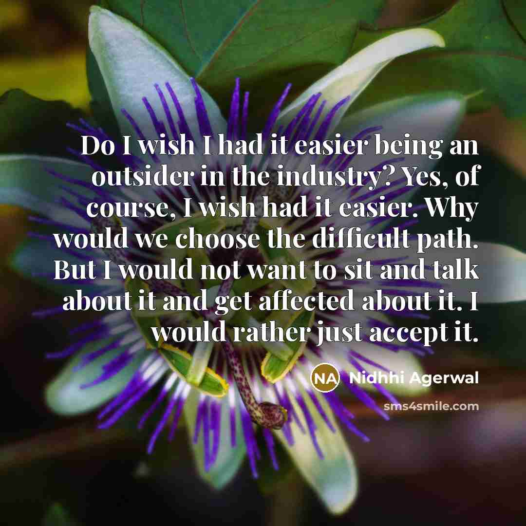 “Do I wish I had it easier being an outsider…” quote by Nidhhi Agerwal