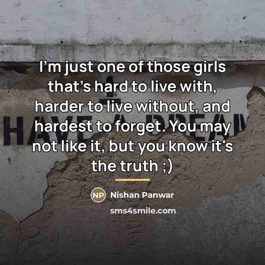 “I'm just one of those girls that's hard to live…” quote by Nishan Panwar