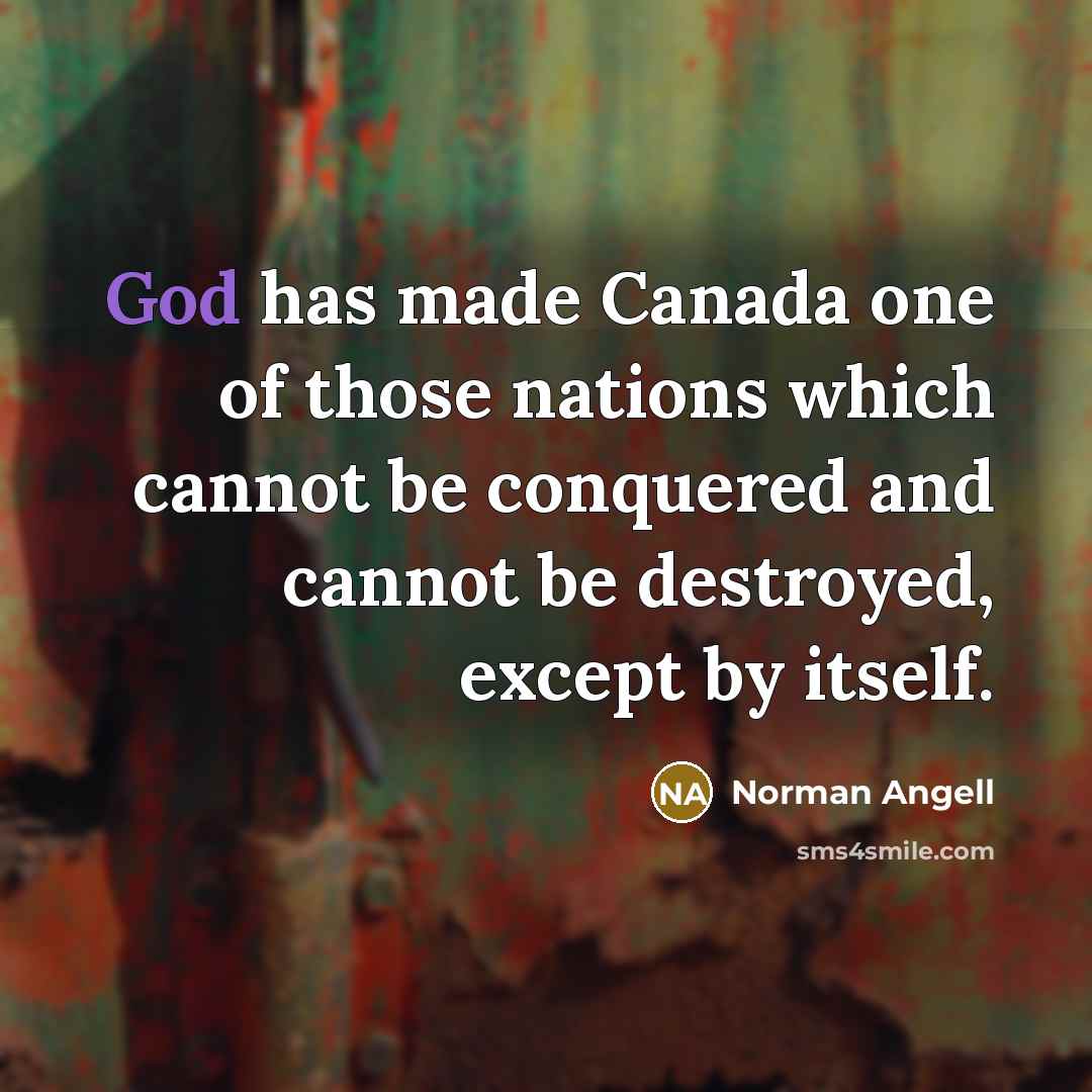 “God has made Canada one of those nations which cannot…” quote by Norman Angell