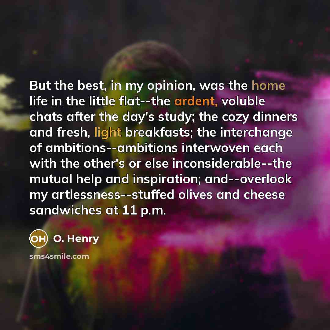 “But the best, in my opinion, was the home life…” quote by O. Henry