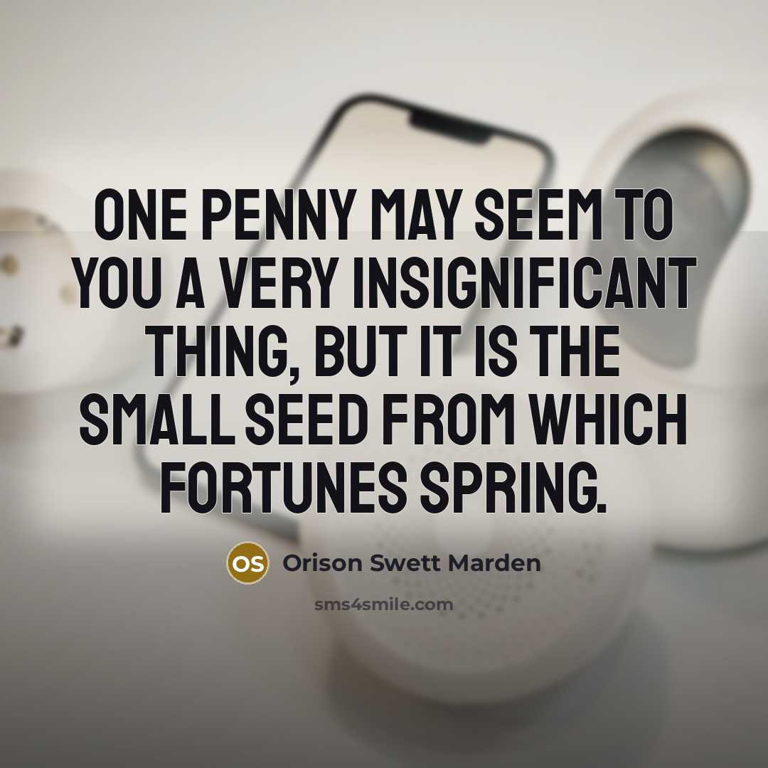 “One penny may seem to you a very insignificant thing,…” quote by Orison Swett Marden