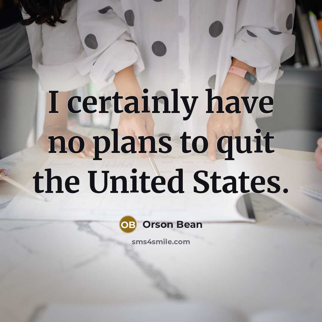 “I certainly have no plans to quit the United States.” quote by Orson Bean